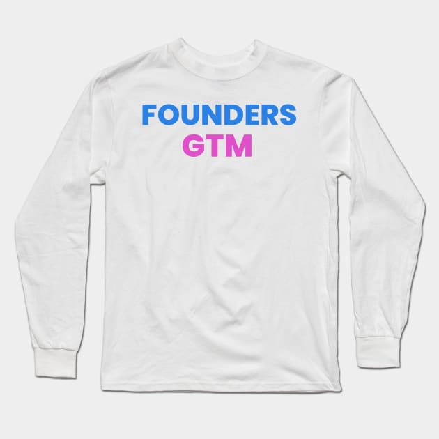 Founders GTM Long Sleeve T-Shirt by Founders GTM